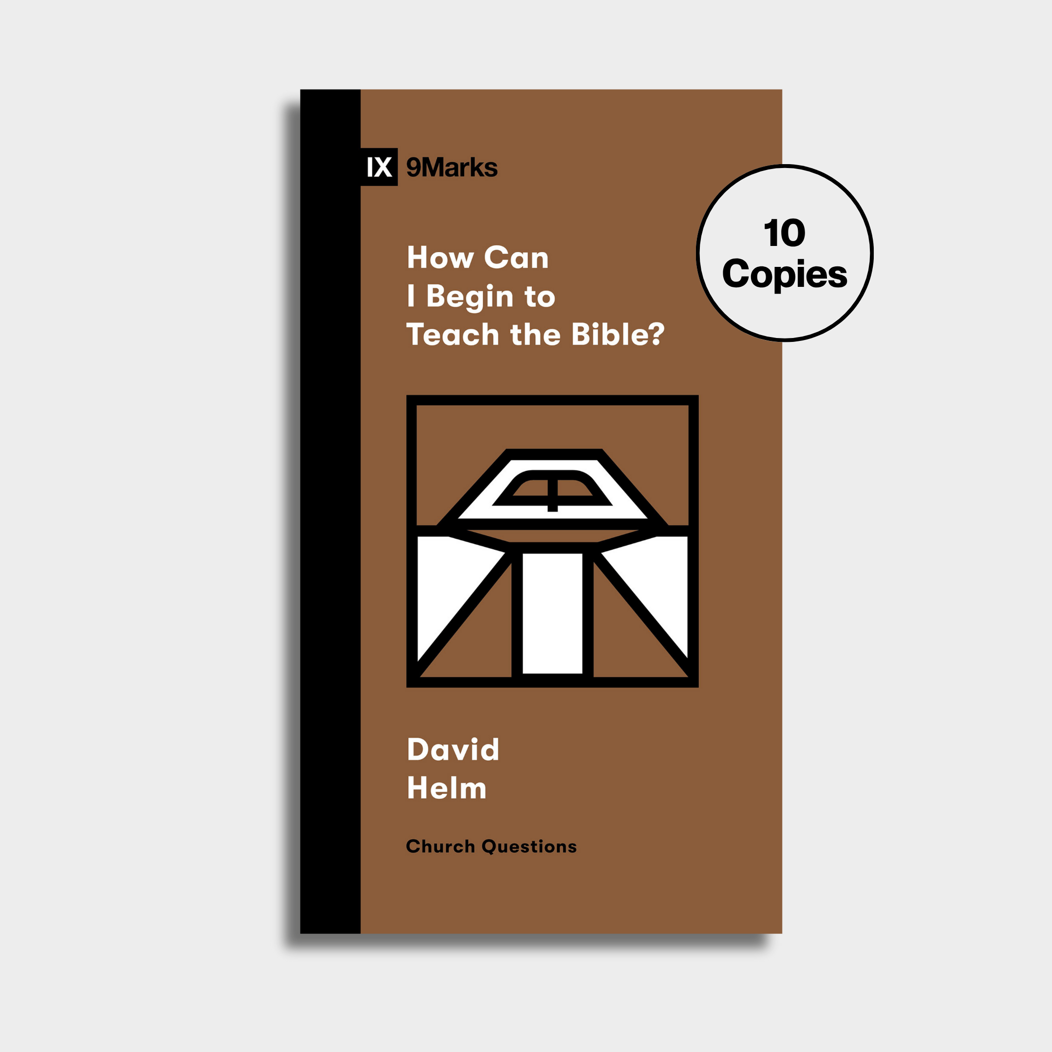 How Can I Begin to Teach the Bible? Bundle (10 Copies) – 9Marks