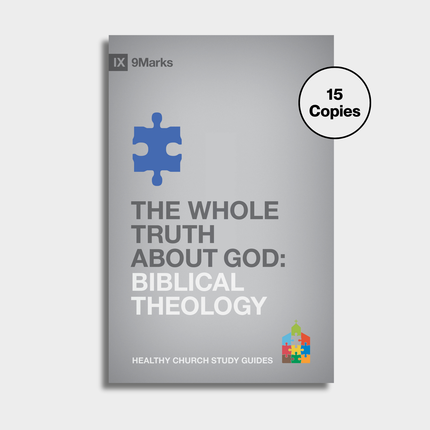 The Whole Truth About God: Biblical Theology Bundle (15 Copies)
