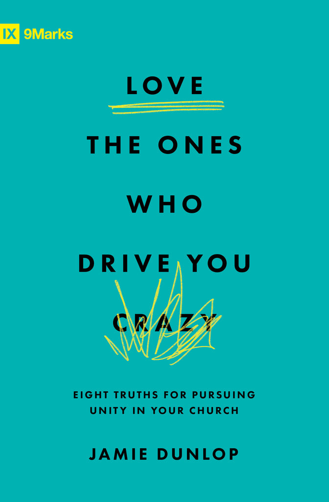 Love the Ones Who Drive You Crazy – 9Marks