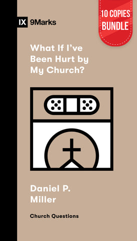 What If I've Been Hurt by My Church? Bundle (10 Copies)