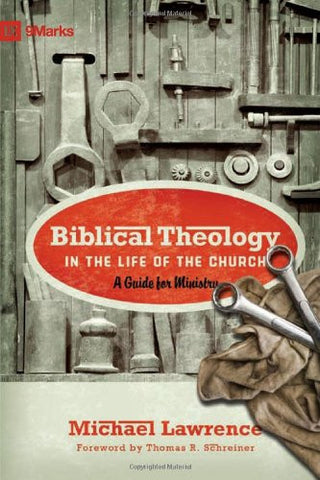 Biblical Theology in the Life of the Church by Michael Lawrence