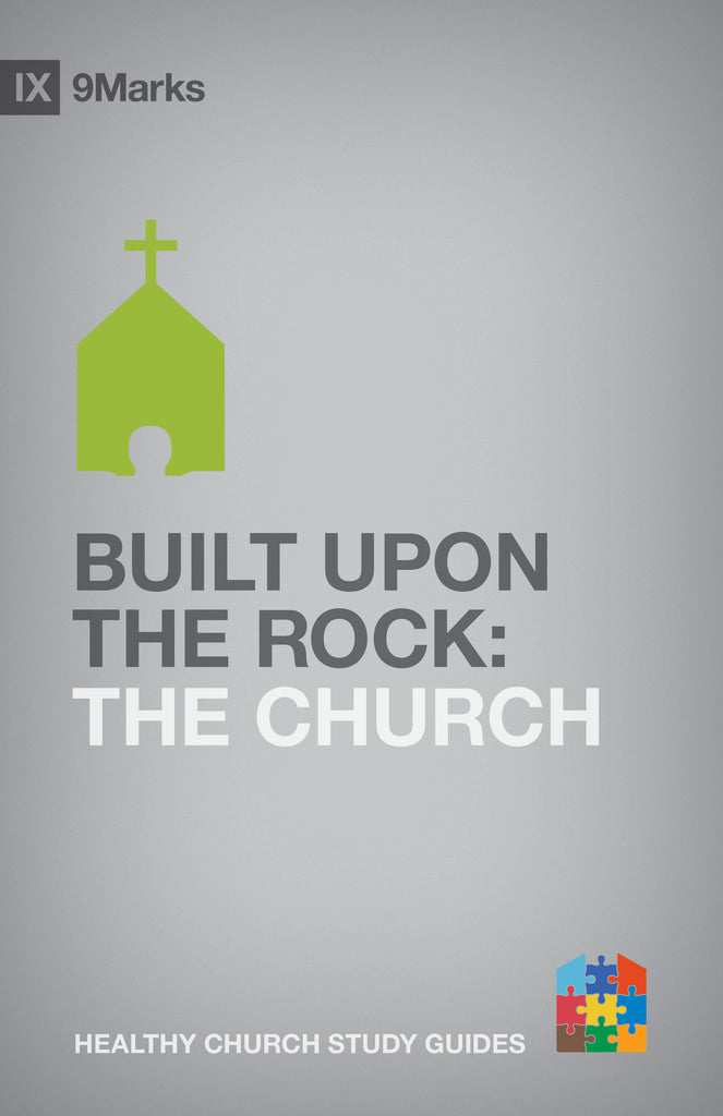 1 Case Built Upon The Rock The Church by Bobby Jamieson 9Marks