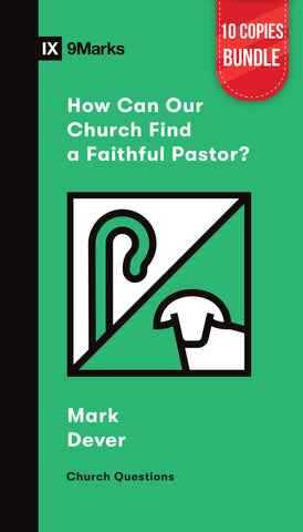 How Can Our Church Find a Faithful Pastor? Small Group Bundle (10 Copies)