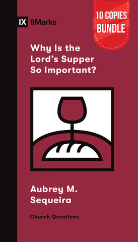 Why Is the Lord's Supper So Important? Bundle (10 Copies)
