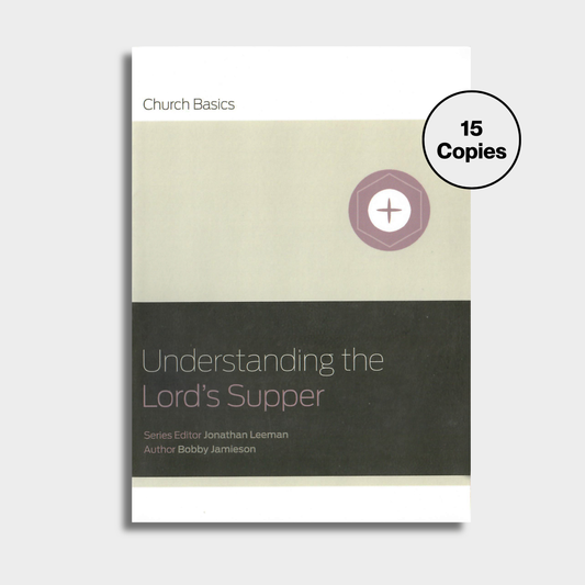 Understanding The Lord's Supper Bundle (15 Copies)