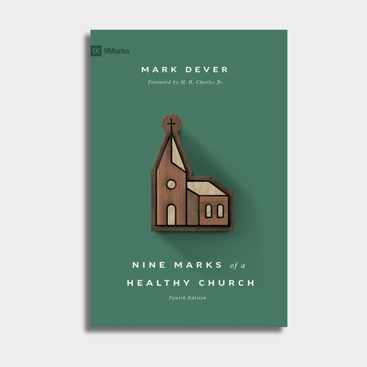 Nine Marks of a Healthy Church (4th Edition)