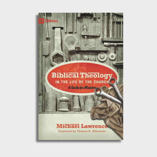 1 Case - Biblical Theology in the Life of the Church by Michael Lawrence