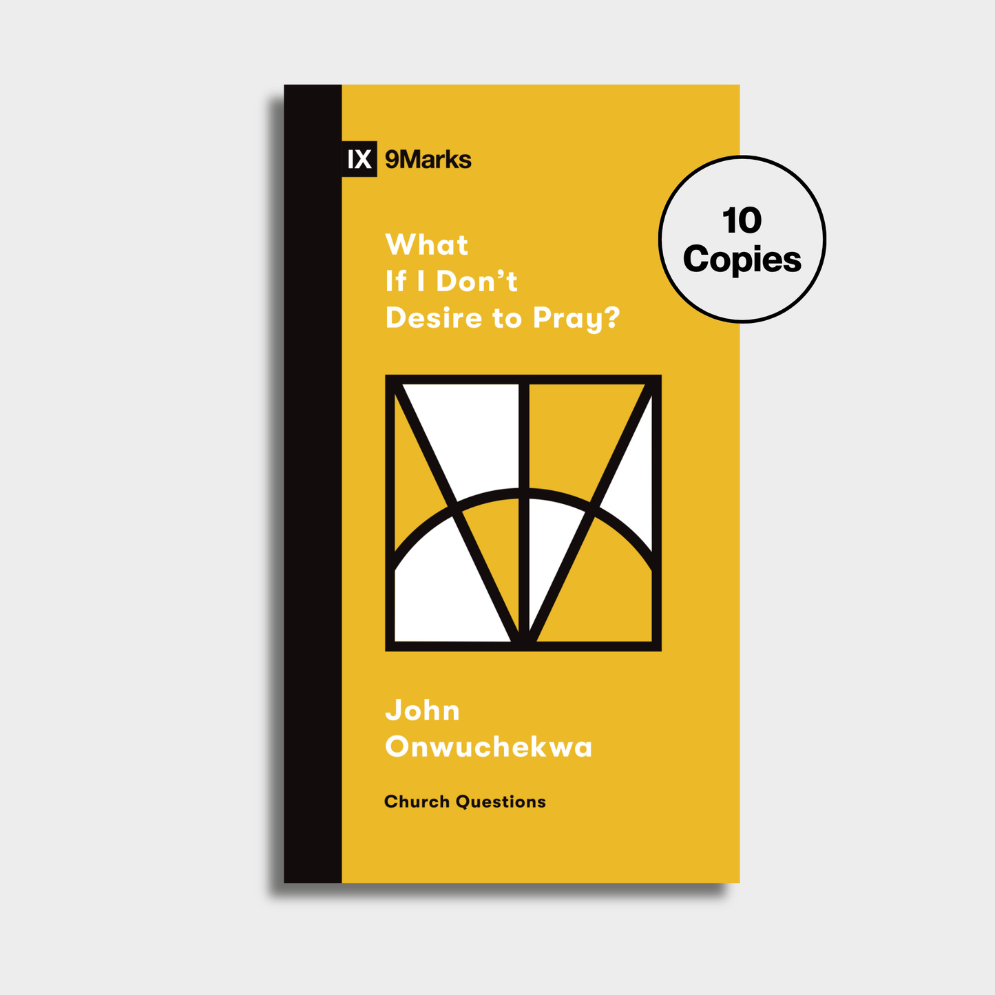 What if I Don't Desire to Pray? Bundle (10 Copies)