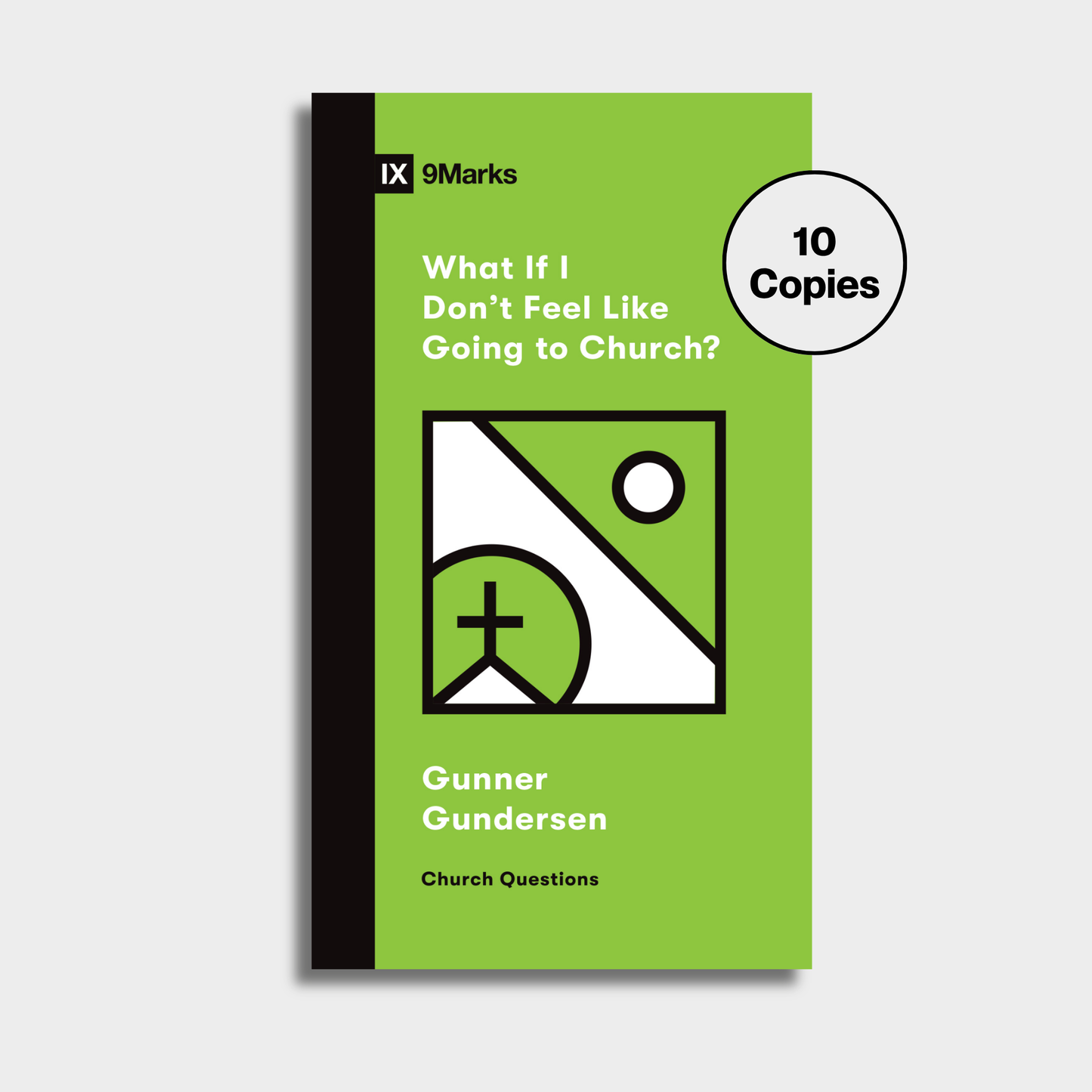What If I Don't Feel Like Going to Church? Bundle (10 Copies)