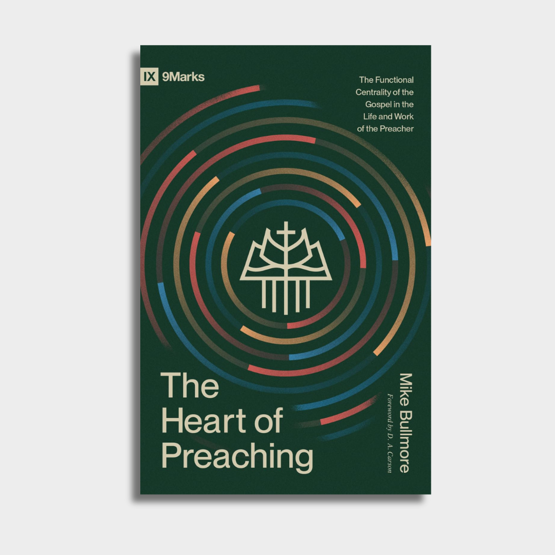 The Heart of Preaching: The Functional Centrality of the Gospel in the Life and Work of the Preacher (PREORDER)