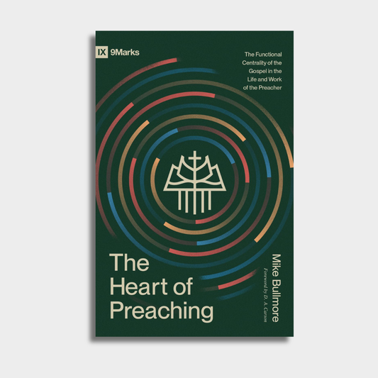 The Heart of Preaching: The Functional Centrality of the Gospel in the Life and Work of the Preacher (PREORDER)