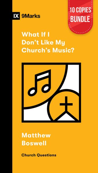 What If I Don't Like My Church's Music? (10 Copies Bundle)
