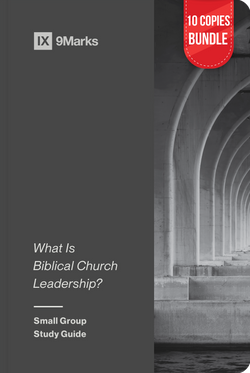 What Is Biblical Church Leadership? Study Guide (10 Copies Bundle)