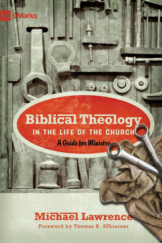 1 Case - Biblical Theology in the Life of the Church by Michael Lawrence