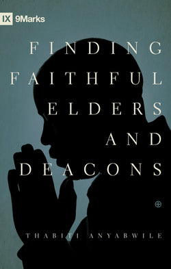 1 Case - Finding Faithful Elders and Deacons by Thabiti Anyabwile