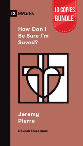 How Can I Be Sure I'm Saved? Small Group Bundle (10 Copies)