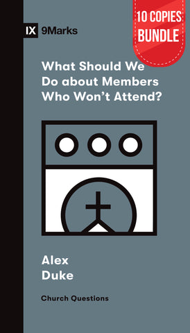 What Should We Do About Members Who Won't Attend? Small Group Bundle (10 Copies)