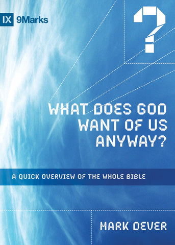 1 Case - What Does God Want of Us Anyway? by Mark Dever