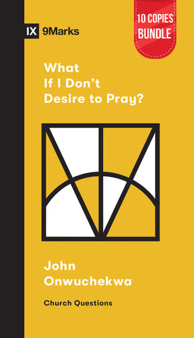 What if I Don't Desire to Pray? Small Group Bundle (10 Copies)